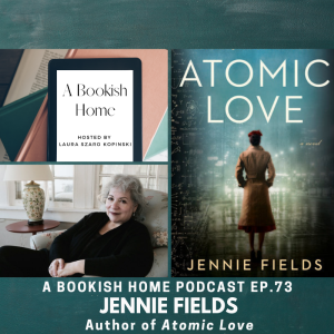 Ep. 73: Jennie Fields, Author of Atomic Love