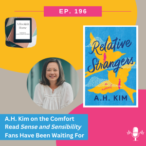 Ep. 196: A.H. Kim on the Comfort Read Sense and Sensibility Fans Have Been Waiting For
