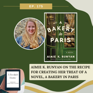 Ep. 175: Aimie K. Runyan Shares the Recipe for Creating Her Treat of a Novel, A Bakery in Paris
