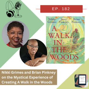 Ep. 182: Nikki Grimes and Brian Pinkney on the Mystical Experience of Creating A Walk in the Woods