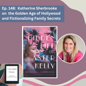 Ep. 148: Katherine Sherbrooke on the Golden Age of Hollywood and Fictionalizing Family Secrets
