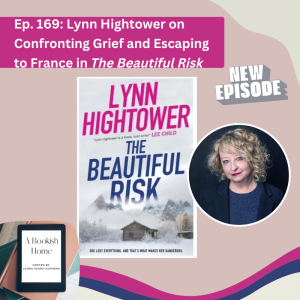 Ep. 169: Lynn Hightower on Confronting Grief and Escaping to France in The Beautiful Risk