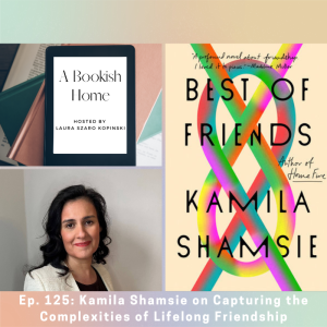 Ep. 125: Kamila Shamsie on Capturing the Complexities of Lifelong Friendship