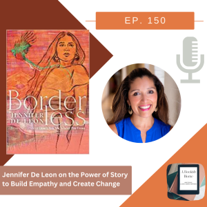Ep. 150: Jennifer De Leon on the Power of Story to Build Empathy and Create Change