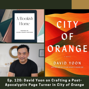 Ep. 120: David Yoon on Crafting a Post-Apocalyptic Page Turner in City of Orange