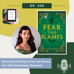 Ep. 220: Olivia Rose Darling on Fear the Flames, Your Next Romantasy Obsession