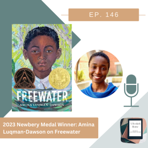 Ep. 146: 2023 Newbery Medal Winner: Amina Luqman-Dawson on Freewater