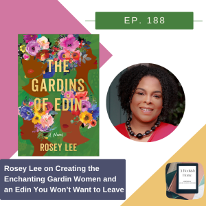 Ep. 188: Rosey Lee on Creating the Enchanting Gardin Women and an Edin You Won’t Want to Leave