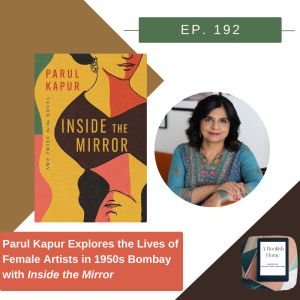 Ep. 192: Parul Kapur Explores the Lives of Female Artists in 1950s Bombay with Inside the Mirror