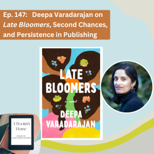 Ep. 147: Deepa Varadarajan on Late Bloomers, Second Acts, and Persistence on the Publishing Journey