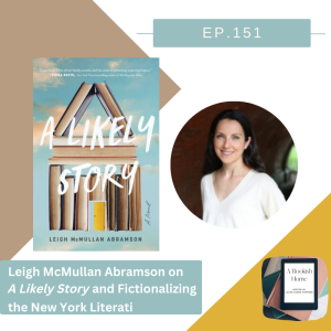 Ep. 151: Leigh McMullan Abramson on A Likely Story and Fictionalizing the New York Literati