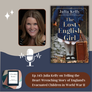 Ep. 145: Julia Kelly on Telling the Heart Wrenching Story of England’s Evacuated Children in World War II