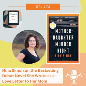 Ep 172: Nina Simon on the Bestselling Debut Novel She Wrote as a Love Letter to Her Mom