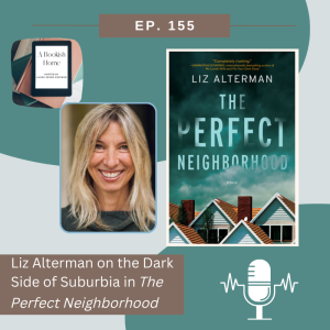 Ep. 155: Liz Alterman on the Dark Side of Suburbia in The Perfect Neighborhood