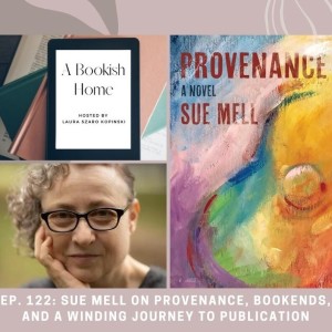Ep. 122: Sue Mell on Provenance, Bookends, and a Winding Journey to Publication