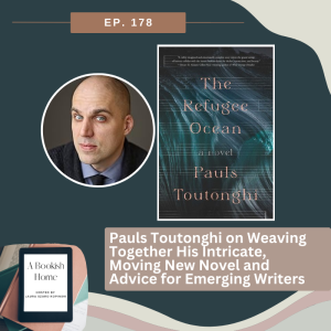 Ep. 178: Pauls Toutonghi on Weaving Together His Intricate, Moving New Novel and Advice for Emerging Writers