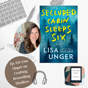 Ep. 131: Lisa Unger on Crafting Bestselling Thrillers
