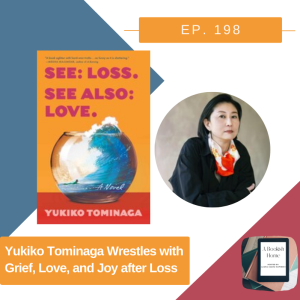 Ep. 198: Yukiko Tominaga Wrestles with Grief, Love, and Joy after Loss