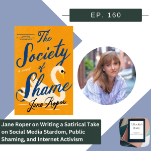 Ep. 160: Jane Roper on Writing a Satirical Take on Social Media Stardom, Public Shaming, and Internet Activism