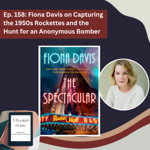 Ep. 158: Fiona Davis on Capturing the 1950s Rockettes and the Hunt for an Anonymous Bomber