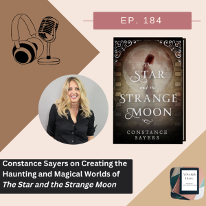 Ep. 184: Constance Sayers on Creating the Haunting and Magical Worlds of The Star and the Strange Moon