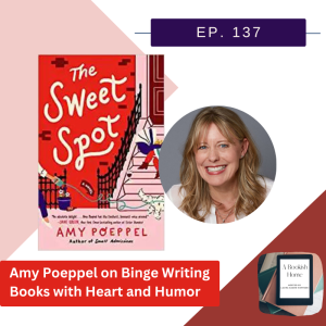 Ep. 137: Amy Poeppel on Binge Writing Books with Heart and Humor