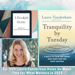 Ep. 129: Laura Vanderkam Helps Us Make Time for What Matters in 2023