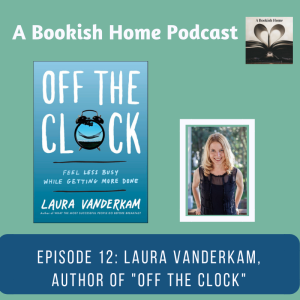 Ep. 12: Laura Vanderkam, Author of “Off the Clock”