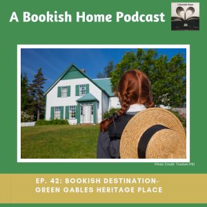 Ep. 42: Bookish Destination: Green Gables Heritage Place