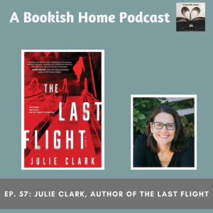 Ep. 57: Julie Clark, Author of the Last Flight