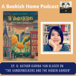 Ep 6: Author Karina Yan Glaser on “The Vanderbeekers And The Hidden Garden”