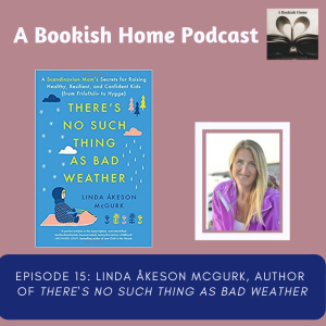 Ep. 17: Linda Åkeson McGurk, Author of “There’s No Such Thing As Bad Weather”