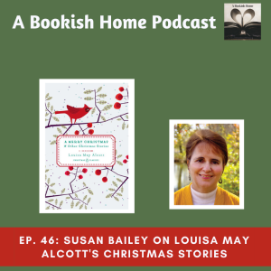 Ep. 46: Susan Bailey on Louisa May Alcott’s Christmas Stories