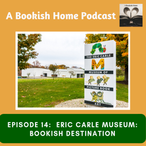 Ep. 14: Eric Carle Museum–Bookish Destination