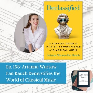 Ep. 133: Arianna Warsaw-Fan Rauch Demystifies the World of Classical Music
