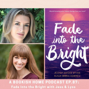 Ep. 87: Fade Into the Bright with Jessica Koosed Etting & Alyssa Embree Schwartz