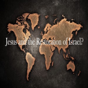 Part 3 | Jesus and the restoration of Israel? Revolutionary Podcast!