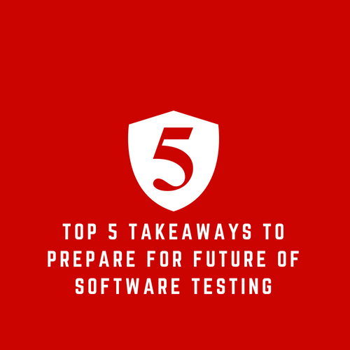 Top 5 Takeaways to Prepare for Future of Software Testing