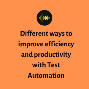 Different ways to improve efficiency and productivity with Test Automation