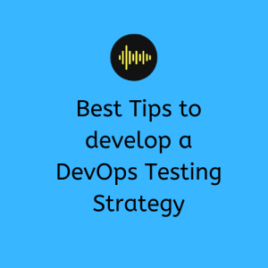 Best Tips to develop a DevOps Testing Strategy