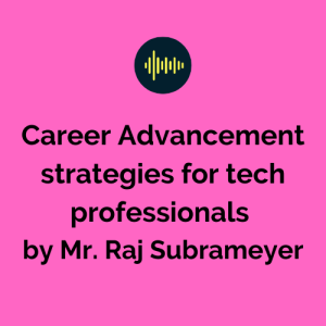 Career Advancement strategies for tech professionals by Mr.Raj Subrameyer