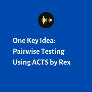 One Key Idea: Pairwise Testing Using ACTS by Rex