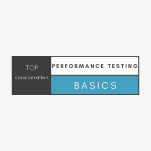 Performance Testing Basics: Top Considerations to be kept in mind for Performance Testing
