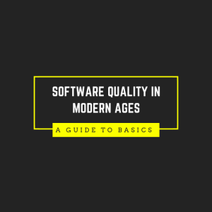 Software Quality in Modern Ages: A Guide to Basics