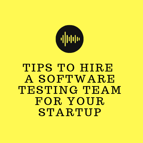 tips-to-hire-a-software-testing-team-for-your-startup