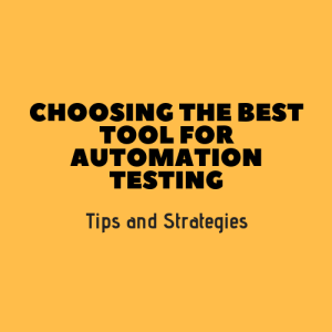 Choosing the best tool for automation Testing - Tips and Strategies