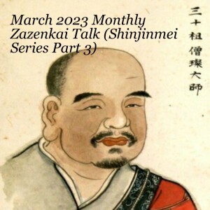 March 2023 Monthly Zazenkai Talk (Shinjinmei Series Part 3)