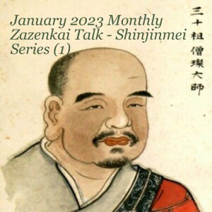 January 2023 Monthly Zazenkai Talk ( Shinjinmei Series, part 1)