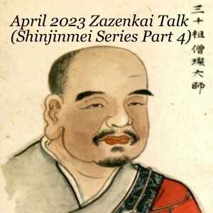 April 2023 Monthly Zazenkai Talk (Shinjinmei Series Part 4)