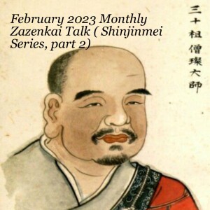 February 2023 Monthly Zazenkai Talk (Shinjinmei Series, part 2)